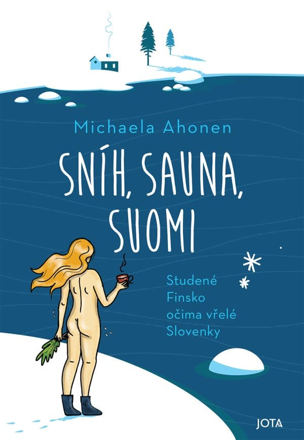 Sníh, sauna, Suomi. Studené Finsko očima vřelé Slovenky, Michaela Ahonen